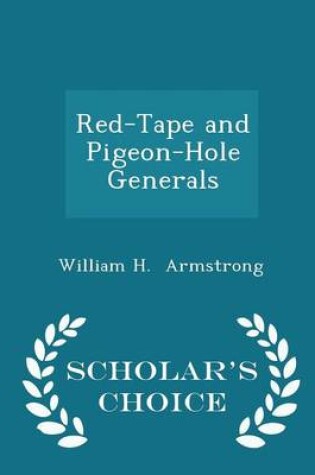 Cover of Red-Tape and Pigeon-Hole Generals - Scholar's Choice Edition