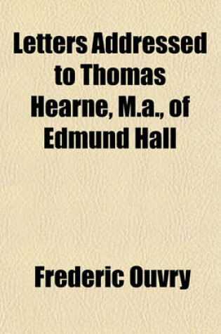 Cover of Letters Addressed to Thomas Hearne, M.A., of Edmund Hall