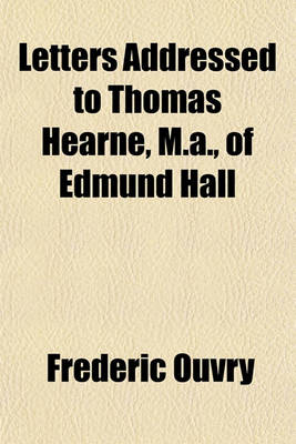 Book cover for Letters Addressed to Thomas Hearne, M.A., of Edmund Hall