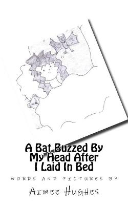 Book cover for A Bat Buzzed By My Head After I Laid In Bed