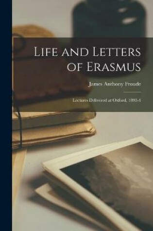 Cover of Life and Letters of Erasmus; Lectures Delivered at Oxford, 1893-4