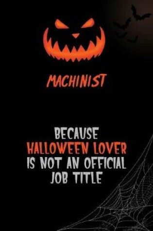 Cover of Machinist Because Halloween Lover Is Not An Official Job Title