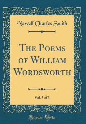 Book cover for The Poems of William Wordsworth, Vol. 3 of 3 (Classic Reprint)