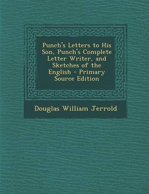 Book cover for Punch's Letters to His Son, Punch's Complete Letter Writer, and Sketches of the English - Primary Source Edition