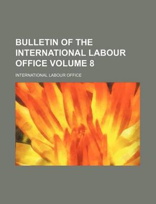 Book cover for Bulletin of the International Labour Office Volume 8