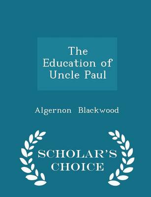 Book cover for The Education of Uncle Paul - Scholar's Choice Edition