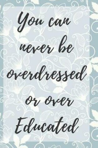 Cover of You Can Never Be Overdressed Or Over Educated Notebook Journal