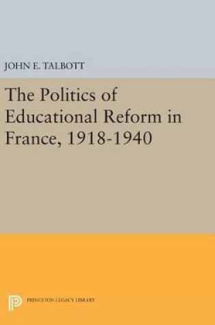 Cover of The Politics of Educational Reform in France, 1918-1940