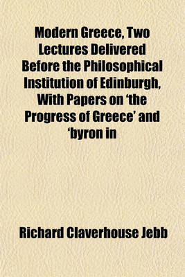 Book cover for Modern Greece, Two Lectures Delivered Before the Philosophical Institution of Edinburgh, with Papers on 'The Progress of Greece' and 'Byron in