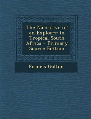 Book cover for The Narrative of an Explorer in Tropical South Africa - Primary Source Edition