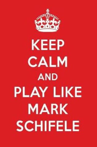 Cover of Keep Calm and Play Like Mark Schifele