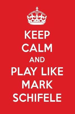 Book cover for Keep Calm and Play Like Mark Schifele