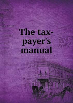 Book cover for The tax-payer's manual