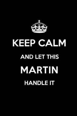 Cover of Keep Calm and Let This Martin Handle It