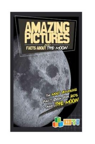 Cover of Amazing Pictures and Facts about the Moon