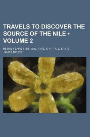 Cover of Travels to Discover the Source of the Nile (Volume 2); In the Years 1768, 1769, 1770, 1771, 1772, & 1773