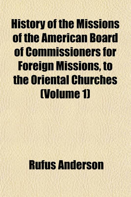 Book cover for History of the Missions of the American Board of Commissioners for Foreign Missions, to the Oriental Churches (Volume 1)