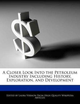 Book cover for A Closer Look Into the Petroleum Industry Including History, Exploration, and Development