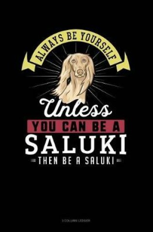 Cover of Always Be Yourself Unless You Can Be a Saluki Then Be a Saluki