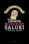 Book cover for Always Be Yourself Unless You Can Be a Saluki Then Be a Saluki