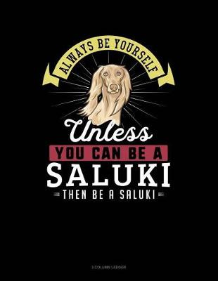 Book cover for Always Be Yourself Unless You Can Be a Saluki Then Be a Saluki