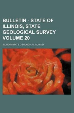 Cover of Bulletin - State of Illinois, State Geological Survey Volume 20