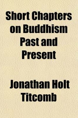 Cover of Short Chapters on Buddhism Past and Present