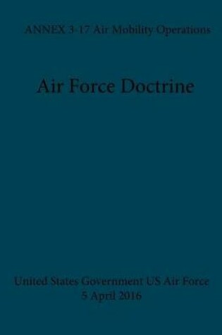 Cover of Air Force Doctrine ANNEX 3-17 Air Mobility Operations 5 April 2016