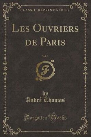 Cover of Les Ouvriers de Paris, Vol. 1 (Classic Reprint)
