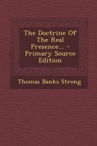 Cover of The Doctrine of the Real Presence... - Primary Source Edition