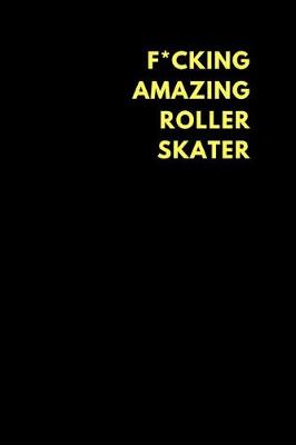 Book cover for F*cking Amazing Roller Skater