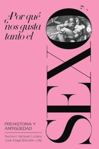 Cover of ¿Por Qué Nos Gusta Tanto El Sexo?