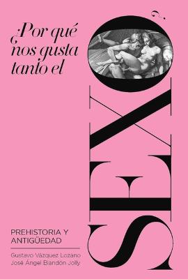 Book cover for ¿Por Qué Nos Gusta Tanto El Sexo?