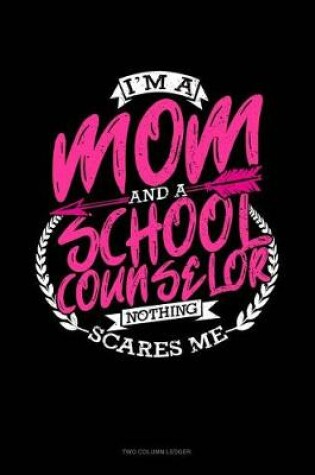 Cover of I'm a Mom and a School Counselor Nothing Scares Me