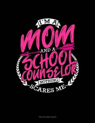 Cover of I'm a Mom and a School Counselor Nothing Scares Me