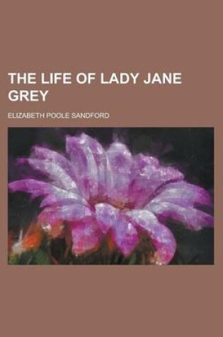 Cover of The Life of Lady Jane Grey