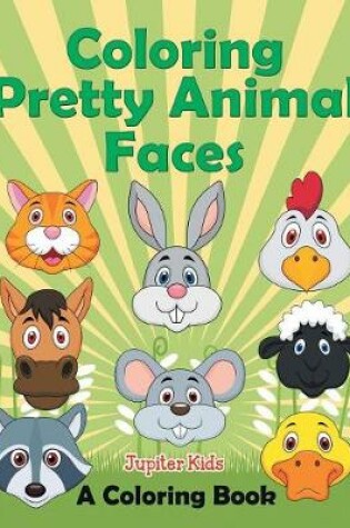 Cover of Coloring Pretty Animal Faces (A Coloring Book)