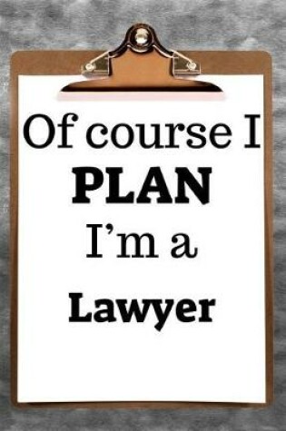 Cover of Of Course I Plan I'm a Lawyer