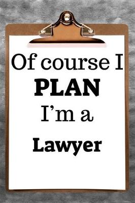 Book cover for Of Course I Plan I'm a Lawyer