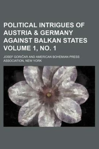 Cover of Political Intrigues of Austria & Germany Against Balkan States Volume 1, No. 1