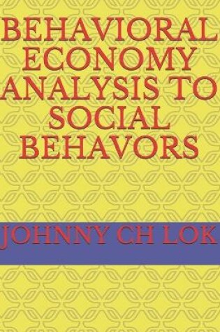 Cover of Behavioral Economy Analysis to Social Behavors