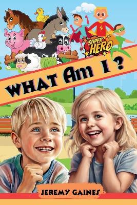 Cover of What Am I ?