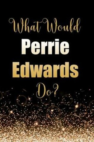 Cover of What Would Perrie Edwards Do?