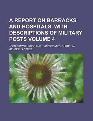 Book cover for A Report on Barracks and Hospitals, with Descriptions of Military Posts Volume 4