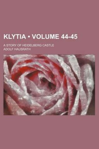 Cover of Klytia (Volume 44-45); A Story of Heidelberg Castle