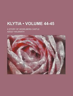 Book cover for Klytia (Volume 44-45); A Story of Heidelberg Castle