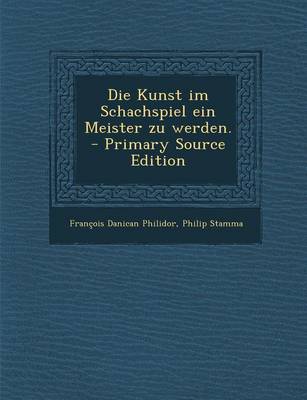 Book cover for Die Kunst Im Schachspiel Ein Meister Zu Werden.