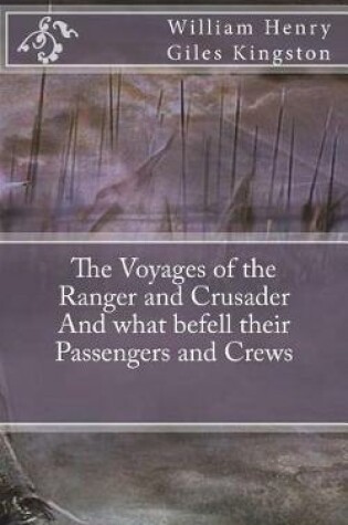 Cover of The Voyages of the Ranger and Crusader and What Befell Their Passengers and Crews
