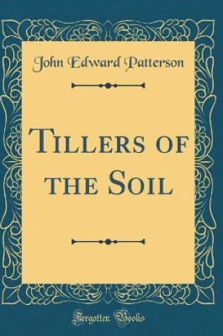 Cover of Tillers of the Soil (Classic Reprint)