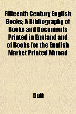 Book cover for Fifteenth Century English Books; A Bibliography of Books and Documents Printed in England and of Books for the English Market Printed Abroad